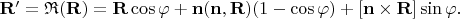 $\mathbf{R}'=\mathfrak{R}(\mathbf{R})=\mathbf{R}\cos\varphi+\mathbf{n}(\mathbf{n},\mathbf{R})(1-\cos\varphi)+[\mathbf{n}\times\mathbf{R}]\sin\varphi.$
