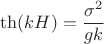 $$\th (kH)=\dfrac {\sigma ^2}{gk}$$