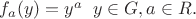 $f_a(y)=y^a \;\; y\in G, a\in R.$