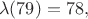 $$\lambda(79)=78,$$