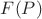 $F(P)$