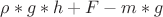 ${\rho}*{g}*{h} + {F} - {m}*{g}$