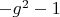 $-g^2-1$