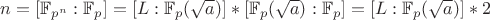 $n=[\mathbb F_{p^n}:\mathbb F_{p}]=[L:\mathbb F_{p}(\sqrt a)]*[\mathbb F_{p}(\sqrt a):\mathbb F_{p}]=[L:\mathbb F_{p}(\sqrt a)]*2$