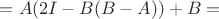 $=A(2I-B(B-A))+B=$