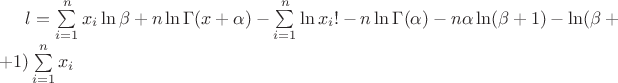 $l=\sum\limits_{i=1}^n x_i\ln\beta+n\ln\Gamma(x+\alpha)-\sum\limits_{i=1}^n\ln x_i!-n\ln\Gamma(\alpha)-n\alpha\ln(\beta+1)-\ln(\beta++1)\sum\limits_{i=1}^n x_i$