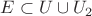 $E \subset U \cup U_2$