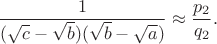 $$\dfrac{1}{(\sqrt{c}-\sqrt{b})(\sqrt{b}-\sqrt{a})} \approx \dfrac{p_2}{q_2}.$$