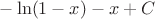 $-\ln(1-x)-x+C$