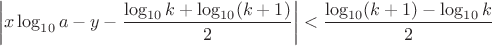 $$\left|x\log_{10} a - y - \frac{\log_{10}k+\log_{10}(k+1)}{2}\right|< \frac{\log_{10}(k+1)-\log_{10}k}{2}$$