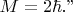$M=2\hbar.