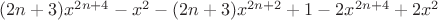 $(2n+3)x^{2n+4} - x^2 - (2n+3)x^{2n+2}+1-2x^{2n+4}+2x^2$