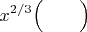 $$
x^{2/3}\Bigl(\quad\ldota\quad\Bigr)
$$