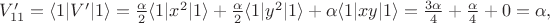 $V'_{11}=\langle 1|V'|1\rangle= \frac{\alpha}{2}\langle 1|x^2|1 \rangle+\frac{\alpha}{2}\langle 1|y^2|1 \rangle+\alpha \langle 1|xy|1\rangle = \frac{3\alpha}{4}+\frac{\alpha}{4}+0=\alpha,$