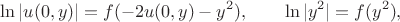 $$
\ln |u(0, y)| = f(- 2 u(0, y) - y^2), \qquad \ln |y^2| = f(y^2),
$$