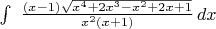 $\int \ \frac {(x - 1)\sqrt {x^{4} + 2x^{3} - x^{2} + 2x + 1}}{x^{2}(x + 1)}\,dx$