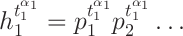 $\Large\mbox{\ensuremath{{h_{1}^{t_{1}^{\alpha_{1}}}=p_{1}^{t_{1}^{\alpha_{1}}}p_{2}^{t_{1}^{\alpha_{1}}}\ldots}}}$