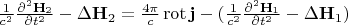 $\frac{1}{c^2}\frac{\partial^2\mathbf{H}_2}{\partial t^2}-\Delta \mathbf{H}_2=\frac{4\pi}{c}\operatorname{rot}\mathbf{j}-(\frac{1}{c^2}\frac{\partial^2\mathbf{H}_1}{\partial t^2}-\Delta \mathbf{H}_1)$