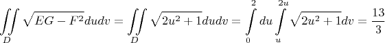 $$\iint\limits_{D}^{}\sqrt{EG-F^2}dudv=\iint\limits_{D}^{}\sqrt{2u^2+1}dudv=\int\limits_{0}^{2}du\int\limits_{u}^{2u}\sqrt{2u^2+1}dv=\frac{13}{3}$$
