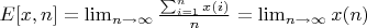 $E[x,n]=\lim_{n \to \infty} {\frac {\sum_{i=1}^n x(i)}{n}}=\lim_{n \to \infty} {x(n)}$