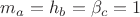 $m_a=h_b=\beta_c = 1$