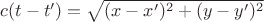 $c(t-t')=\sqrt{(x-x')^2+(y-y')^2}$
