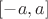 $\[[ - a,a]\]$