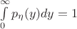 $\int\limits_{0}^{\infty}p_{\eta}(y)dy=1$
