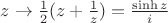 $z\to\frac{1}{2}(z+\frac{1}{z})=\frac{\sinh z}{i}$
