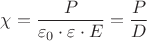${\chi}=\dfrac{P}{{\varepsilon_0}\cdot{\varepsilon}\cdot{E}}=\dfrac{P}{D}$