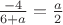 $\[
\frac{{ - 4}}
{{6 + a}} = \frac{a}
{2}
\]$