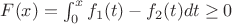 $F(x)=\int_{0}^{x} f_1(t)-f_2(t) dt \geq 0$