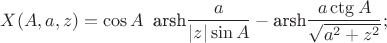 $$X(A,a,z)=\cos A\;\; \text {arsh}\frac {a} {\left | z\right | \sin A}- \text {arsh}\frac {a \ctg A} {\sqrt {a^2+z^2}};$$