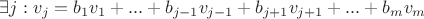 $\exists j : v_j = b_1v_1+...+b_{j-1}v_{j-1}+b_{j+1}v_{j+1} + ... + b_mv_m$