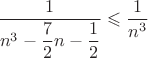 $\dfrac{1}{n^3-\dfrac{7}{2}n-\dfrac{1}{2}} \leqslant \dfrac{1}{n^3}$
