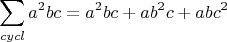 $$\sum\limits_{cycl}a^2bc = a^2bc+ab^2c+abc^2$$