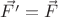 $\vec{F'} = \vec{F}$