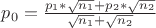 $p_0 =\frac{p_1 *\sqrt{n_1} +p_2*\sqrt{n_2}}{\sqrt{n_1} + \sqrt{n_2}}$