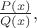 $\frac{P(x)}{Q(x)},$ $\frac{P(x)}{Q(x)},$