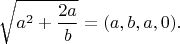 $\sqrt{a^2+\dfrac{2a}{b}}=(a,b,a,0).$