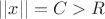 $||x||=C>R$