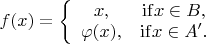 $f(x) = \left\{ {\begin{array}{*{20}{c}}
{x,}&{{\rm{if }}x \in B,}\\
{\varphi (x),}&{{\rm{if }}x \in A'.}
\end{array}} \right.$