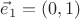 $\vec e_1=(0,1)$
