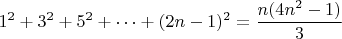 $$1^2+3^2+5^2+\dots+(2n-1)^2=\frac{n(4n^2-1)}3$$