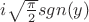 $i\sqrt{\frac{\pi}{2}}sgn(y)$