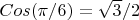 $Cos(\pi/6)=\sqrt{3}/2