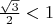 $\frac{\sqrt3}{2}<1$