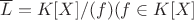 $\overline{L}=K[X]/(f) (f \in K[X]$