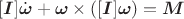$[\boldsymbol{I}]\dot{\boldsymbol{\omega}}+\boldsymbol{\omega}\times([\boldsymbol{I}]\boldsymbol{\omega})=\boldsymbol{M}$