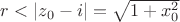 $r<|z_0 - i| = \sqrt{1+x_0^2}$ $r<|z_0 - i| = \sqrt{1+x_0^2}$